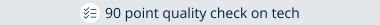 90 point quality check on tech