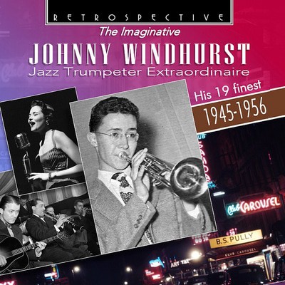 Johnny Windhurst - The Imaginative Johnny Windhurst Jazz Trumpeter Extraordinaire: His 19 Finest 1945-1956 CD Album - Used