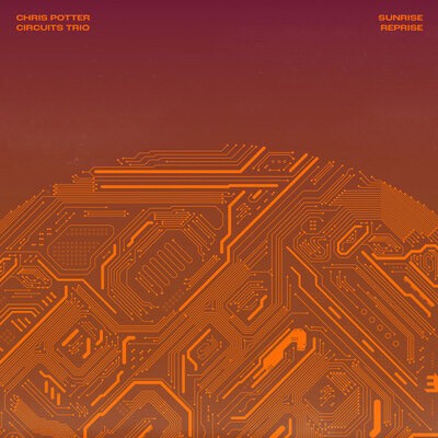 Chris Potter Circuits Trio — Sunrise Reprise