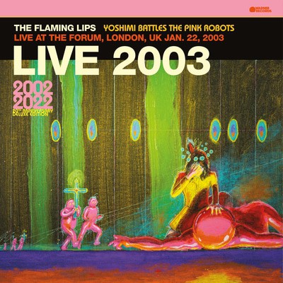 The Flaming Lips — Yoshimi Battles the Pink Robots: Live at the Forum, London, UK, January 22, 2003