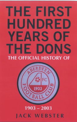 The first 100 years of the Dons - Jack Webster - Hardback - Used