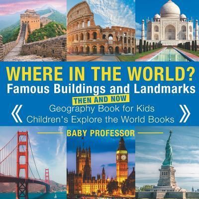Where in the World? Famous Buildings and Landmarks Then and Now - Geography Book for Kids Children's Explore the World Books - Baby Professor - Paperback - Used