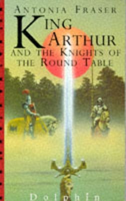 King Arthur and the Knights of the Round Table - Antonia Fraser - Paperback - Used