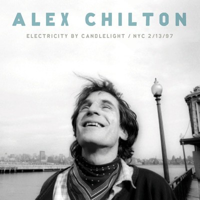Alex Chilton — Electricity By Candlelight: NYC 2/13/97