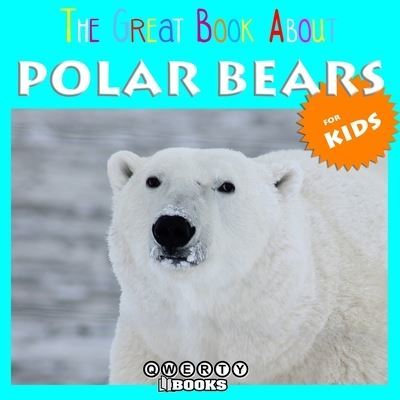 The Great Book About Polar Bears for Kids - Qwerty Books - Paperback - Used