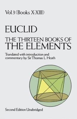 The thirteen books of Euclid's Elements Volume III Books X-XIII and appendix - Euclid - Paperback - Used