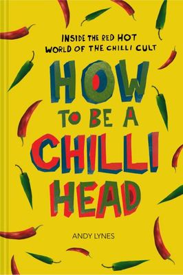 How to be a chilli head - Andy Lynes - Hardback - Used