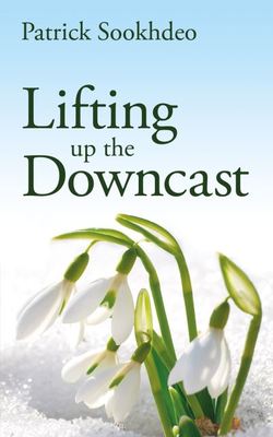Lifting up the downcast - Patrick Sookhdeo - Paperback - Used