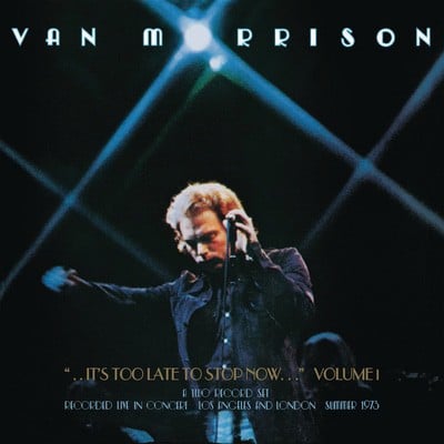 Van Morrison — It's Too Late to Stop Now - Volume I