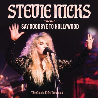Stevie Nicks - Say Goodbye to Hollywood: The Classic 1994 Broadcast CD Album - Used
