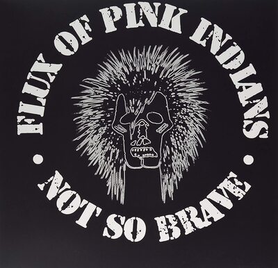 Flux of Pink Indians — Not So Brave
