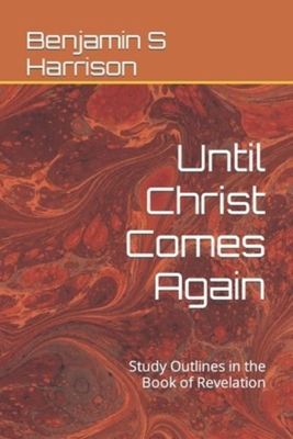 Until Christ Comes Again - Benjamin S Harrison - Paperback - Used