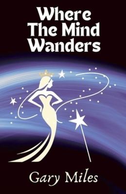 Where The Mind Wanders - Gary Miles - Paperback - Used