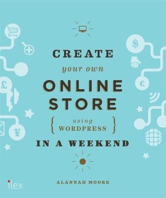 Create your own online store (using WordPress) in a weekend - Alannah Moore - Paperback - Used