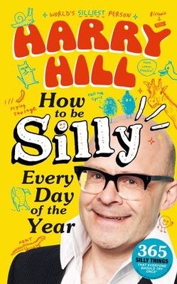 How to be silly every day of the year, or, 365 silly things everyone should try once - Harry Hill - Hardback - Used