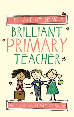 The art of being a brilliant primary teacher - Andrew Cope - Paperback - Used