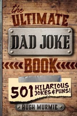 The Ultimate Dad Joke Book - Hugh Murmie - Paperback - Used