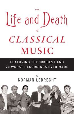 The life and death of classical music - Norman Lebrecht - Paperback - Used
