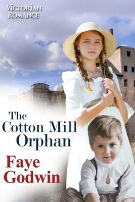 The Cotton Mill Orphan - Faye Godwin - Paperback - Used