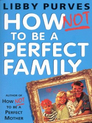 How not to be a perfect family - Libby Purves - Paperback - Used