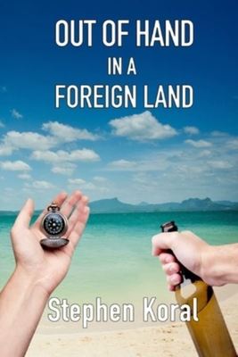 Out of Hand in a Foreign Land - Stephen Koral - Paperback - Used