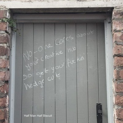 Half Man Half Biscuit — No-one Cares About Your Creative Hub So Get Your Fuckin Hedge Cut
