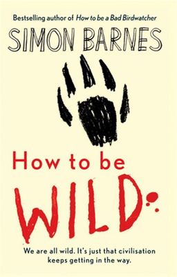 How to be wild - Simon Barnes - Hardback - Used
