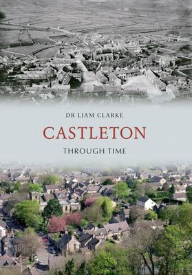 Castleton through time - Liam Clarke - Paperback - Used