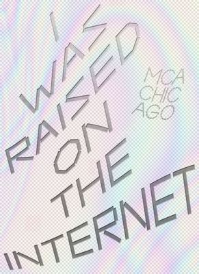 I was raised on the Internet - Museum of Contemporary Art - Paperback - Used
