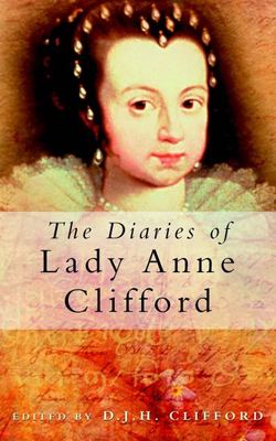 The diaries of Lady Anne Clifford - D. J. H. Clifford - Paperback - Used