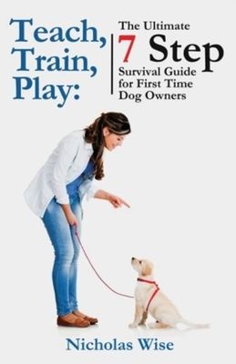 Teach, Train, Play - Nicholas Wise - Paperback - Used