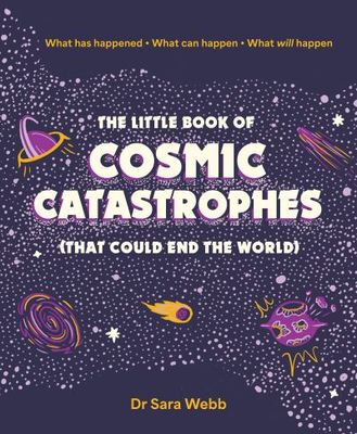 The Little Book of Cosmic Catastrophes (That Could End the World) - Dr Sara Webb - Hardback - Used