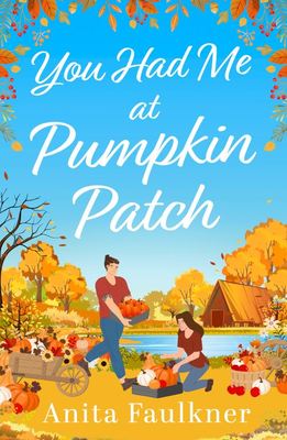 You had me at pumpkin patch - Anita Faulkner - Paperback - Used