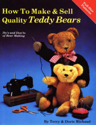How to Make and Sell Quality Teddy Bears - Terry Michaud - Paperback - Used