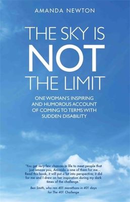 The Sky is Not the Limit - One Woman's Inspiring and Humorous account of coming to terms with sudden disability - Amanda Newton - Paperback - Used