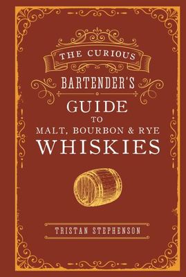 The curious bartender's guide to malt, bourbon & rye whiskies - Tristan Stephenson - Hardback - Used